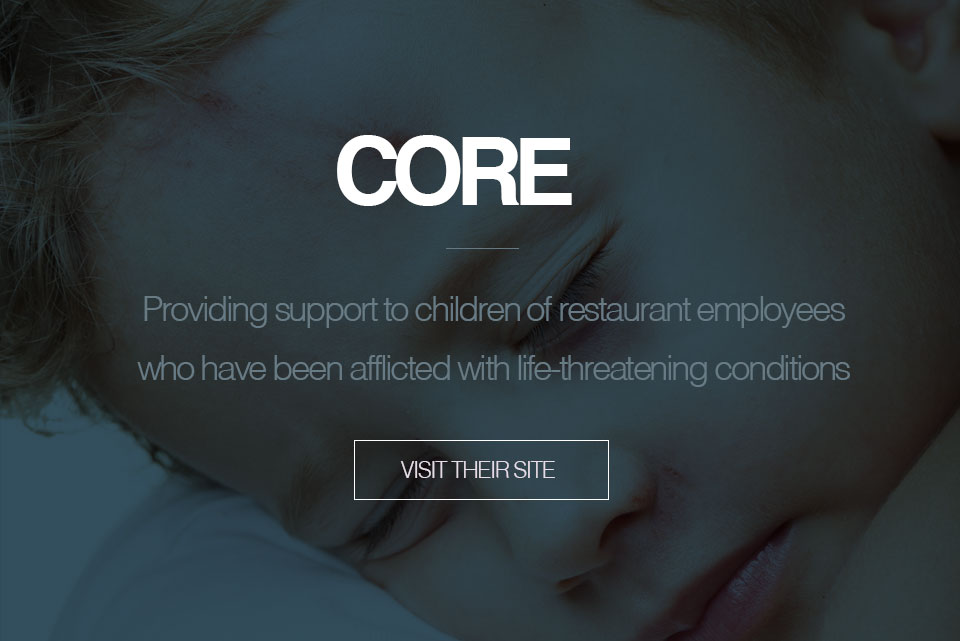 Core, provides support to children of restaurant employees who have been afflicted with life-threatening conditions.